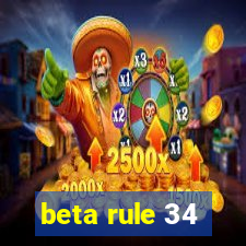 beta rule 34